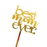 Best mom ever acrylic cake topper STYLE 12