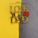 Double acrylic i love dad with heart cake topper - Gold